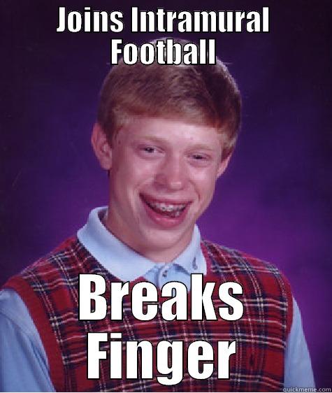 JOINS INTRAMURAL FOOTBALL BREAKS FINGER Bad Luck Brian