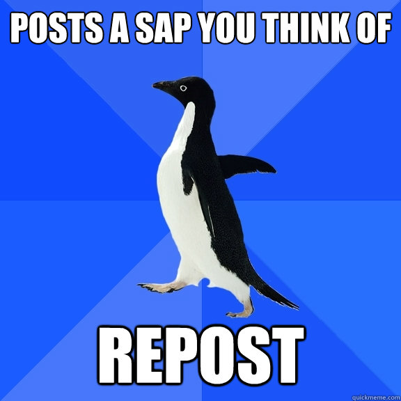 Posts a SAP You think of Repost  Socially Awkward Penguin