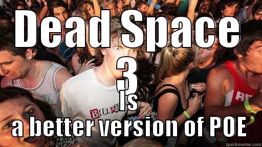 DEAD SPACE 3 IS A BETTER VERSION OF POE Sudden Clarity Clarence