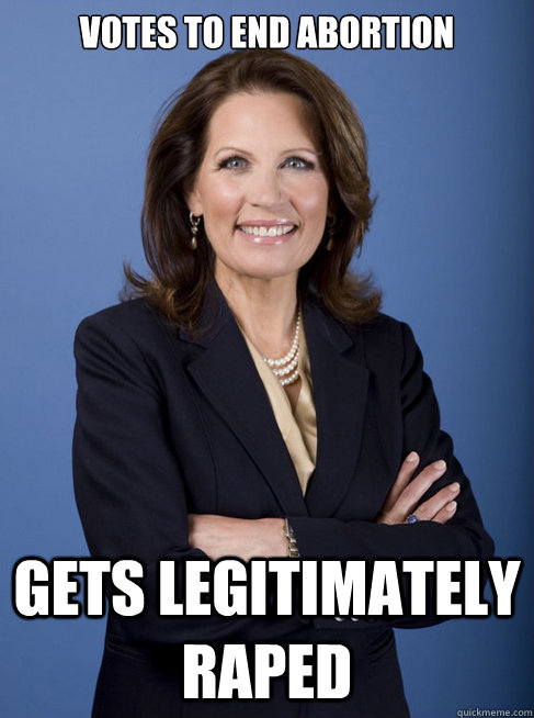 Votes to end abortion gets legitimately raped - Votes to end abortion gets legitimately raped  Michelle Bachman