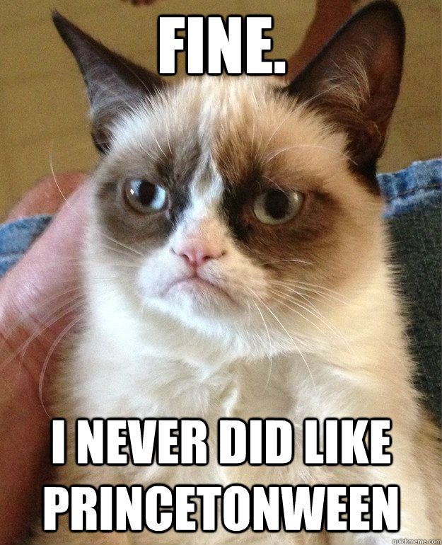 Fine. I never did like Princetonween  Grumpy Cat