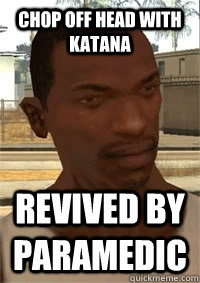 Chop off head with katana revived by paramedic  San Andreas CJ