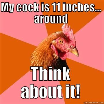 MY COCK IS 11 INCHES... AROUND THINK ABOUT IT! Anti-Joke Chicken