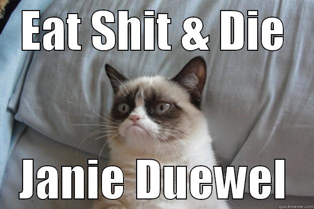 EAT SHIT & DIE JANIE DUEWEL Grumpy Cat