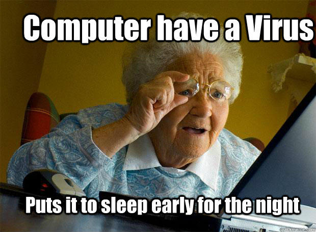 Computer have a Virus Puts it to sleep early for the night - Computer have a Virus Puts it to sleep early for the night  Grandma finds the Internet