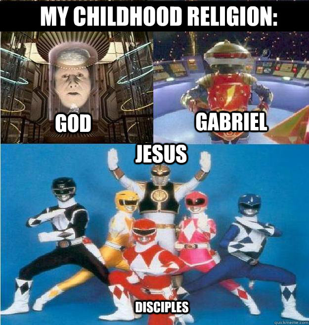 MY CHILDHOOD RELIGION: GOD GABRIEL JESUS Disciples  Power Rangers