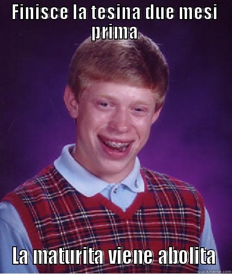 FINISCE LA TESINA DUE MESI PRIMA LA MATURITA VIENE ABOLITA Bad Luck Brian