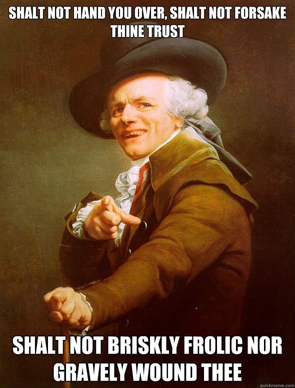 shalt not hand you over, shalt not forsake thine trust shalt not briskly frolic nor gravely wound thee - shalt not hand you over, shalt not forsake thine trust shalt not briskly frolic nor gravely wound thee  Joseph Ducreux