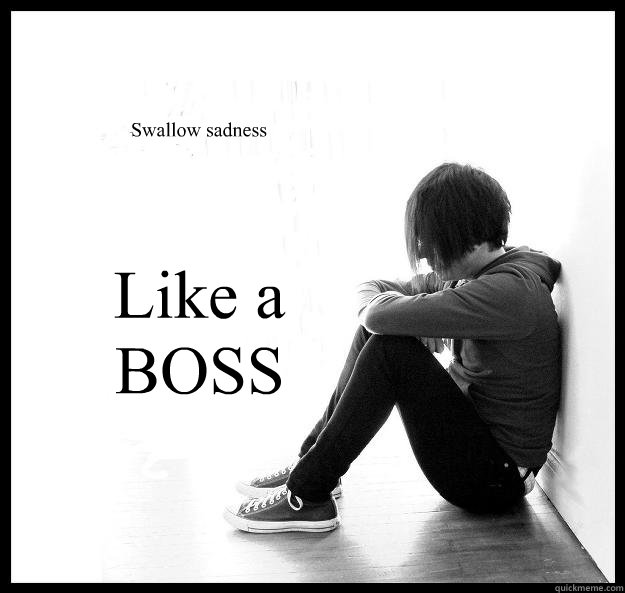 Swallow sadness  Like a BOSS  Sad Youth
