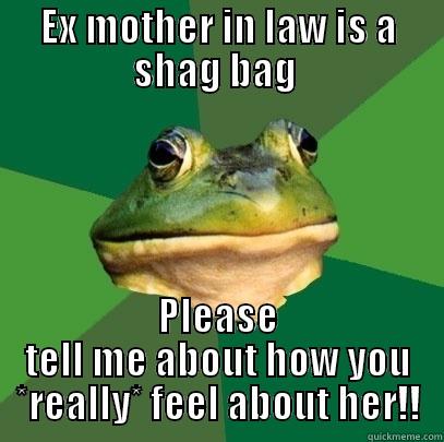 EX MOTHER IN LAW IS A SHAG BAG  PLEASE TELL ME ABOUT HOW YOU *REALLY* FEEL ABOUT HER!! Foul Bachelor Frog