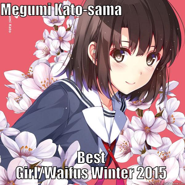 MEGUMI KATO-SAMA                        BEST GIRL/WAIFUS WINTER 2015 Misc