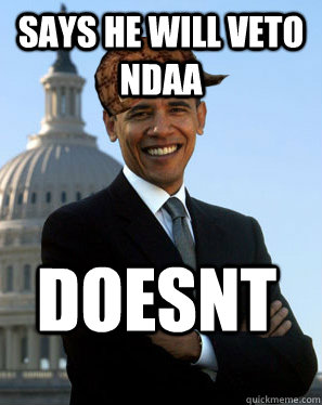 Says he will veto ndaa doesnt  Caption 4 goes here - Says he will veto ndaa doesnt  Caption 4 goes here  Scumbag Obama