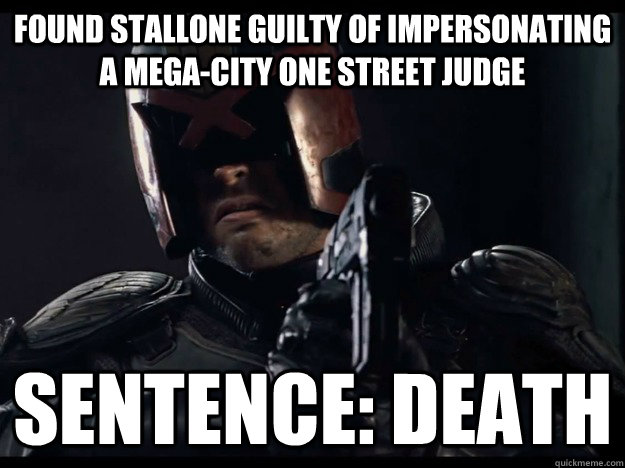 Found Stallone Guilty of impersonating a Mega-City one street Judge Sentence: death  