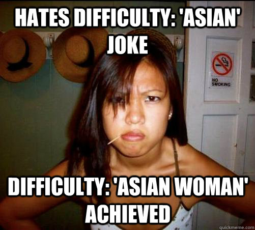 hates difficulty: 'asian' joke difficulty: 'asian woman' achieved  Asian roommate