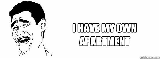 I have my own apartment  Fuck That Guy