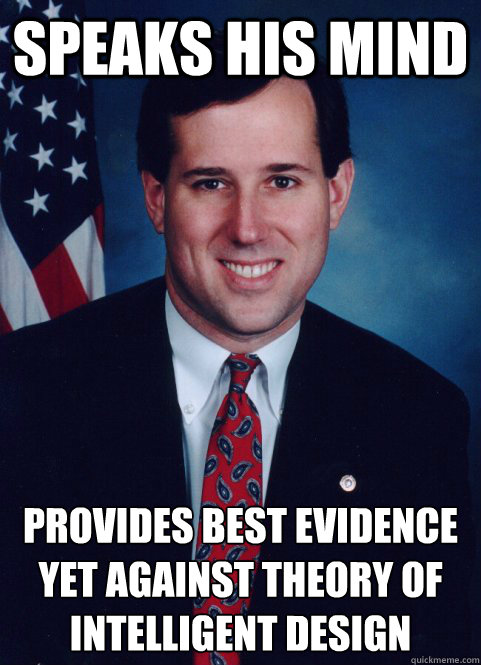 Speaks His Mind Provides Best Evidence Yet Against Theory of 
Intelligent Design  Scumbag Santorum