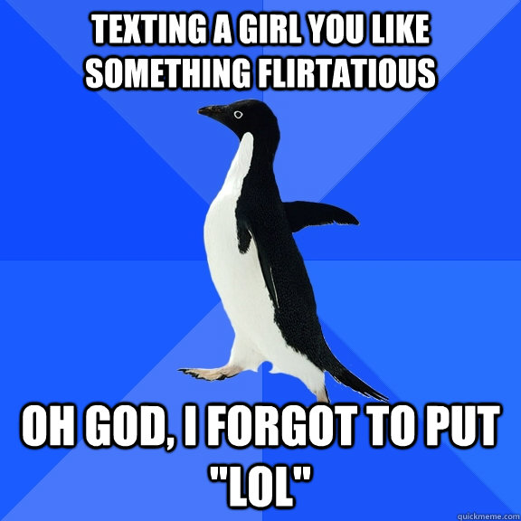 Texting a girl you like something flirtatious  oh god, I forgot to put 