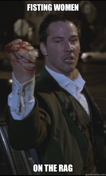 Fisting women On the rag  