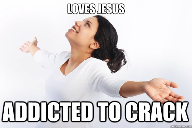 loves jesus

 addicted to crack  Contradicting Christian Girl
