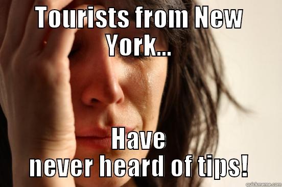 TOURISTS FROM NEW YORK... HAVE NEVER HEARD OF TIPS! First World Problems