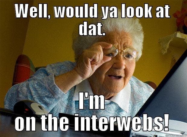 WELL, WOULD YA LOOK AT DAT. I'M ON THE INTERWEBS! Grandma finds the Internet