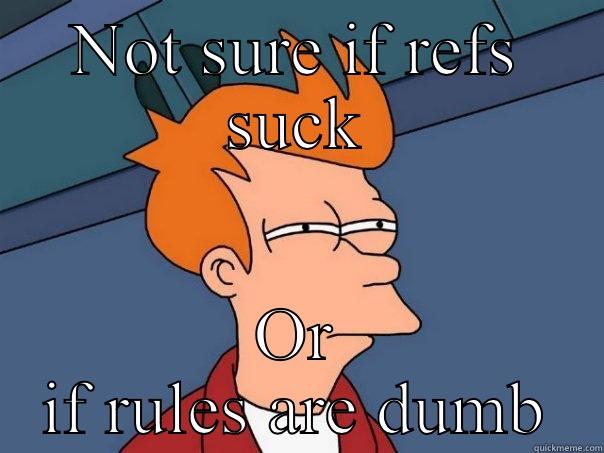 NOT SURE IF REFS SUCK OR IF RULES ARE DUMB Futurama Fry