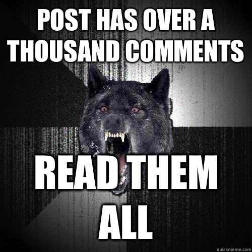 Post has over a thousand comments Read them all  Insanity Wolf