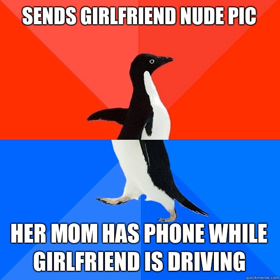 Sends girlfriend nude pic Her mom has phone while girlfriend is driving   Socially Awesome Awkward Penguin