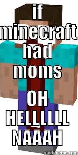 IF MINECRAFT HAD MOMS OH HELLLLLL NAAAH Misc