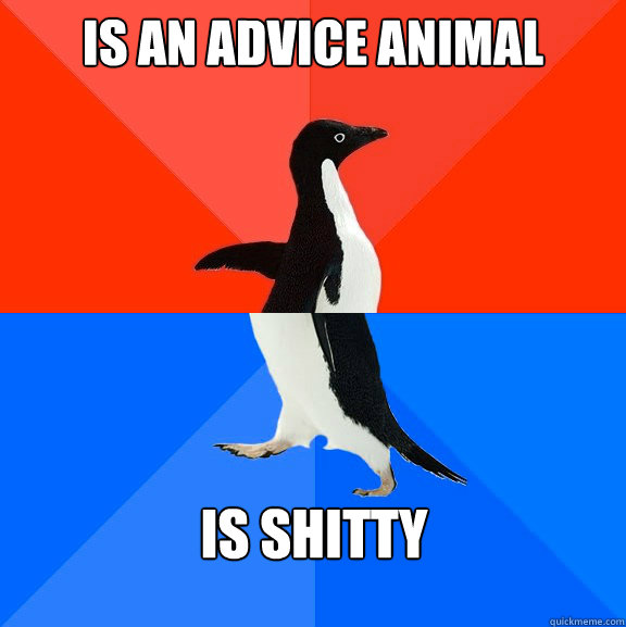 Is an advice animal is shitty  Socially Awesome Awkward Penguin