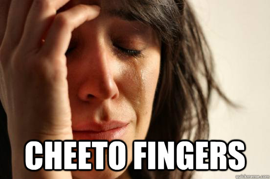  Cheeto Fingers -  Cheeto Fingers  First World Problems