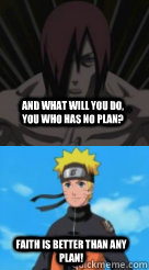 And what will you do, you who has no plan? Faith is better than any plan! - And what will you do, you who has no plan? Faith is better than any plan!  Nagato and Naruto