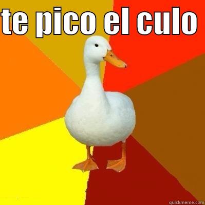 TE PICO EL CULO   Tech Impaired Duck