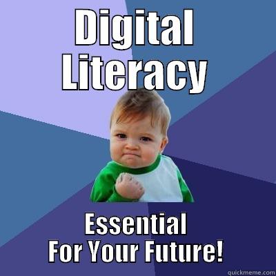 Digital Literacy and Success  - DIGITAL LITERACY ESSENTIAL FOR YOUR FUTURE! Success Kid