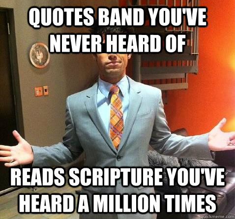 quotes band you've never heard of reads scripture you've heard a million times - quotes band you've never heard of reads scripture you've heard a million times  Hipster Pastor