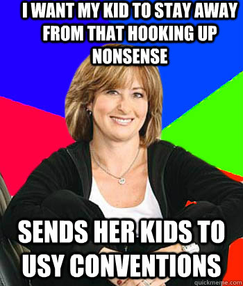 I want my kid to stay away from that hooking up nonsense Sends her kids to usy conventions  Sheltering Suburban Mom