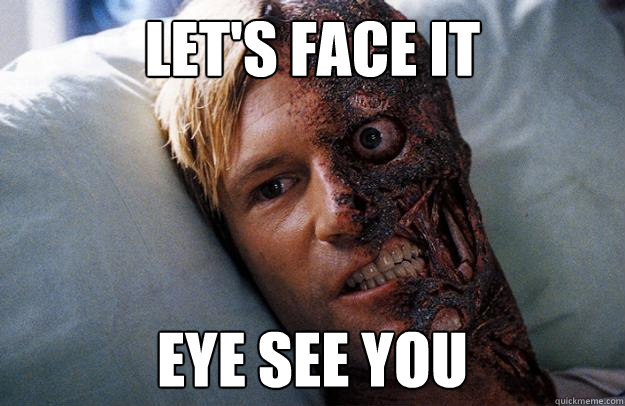 Let's Face It EYE SEE YOU - Let's Face It EYE SEE YOU  Two-Face