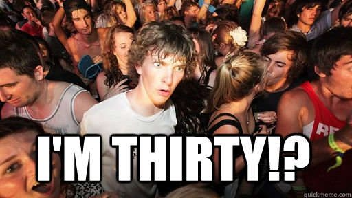  I'm Thirty!?  Sudden Clarity Clarence
