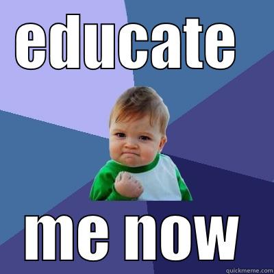 EDUCATE  ME NOW Success Kid