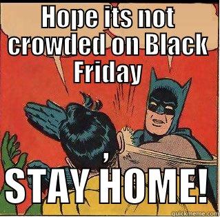Black Friday - HOPE ITS NOT CROWDED ON BLACK FRIDAY , STAY HOME! Slappin Batman