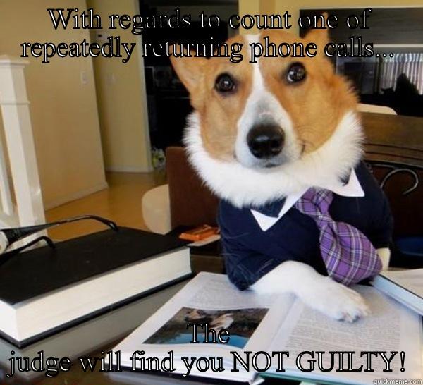 Phone tag failure - WITH REGARDS TO COUNT ONE OF REPEATEDLY RETURNING PHONE CALLS... THE JUDGE WILL FIND YOU NOT GUILTY! Lawyer Dog