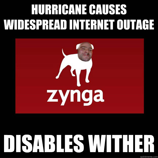 hurricane causes widespread internet outage disables wither - hurricane causes widespread internet outage disables wither  Good Guy Zynga