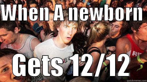 WHEN A NEWBORN  GETS 12/12 Sudden Clarity Clarence