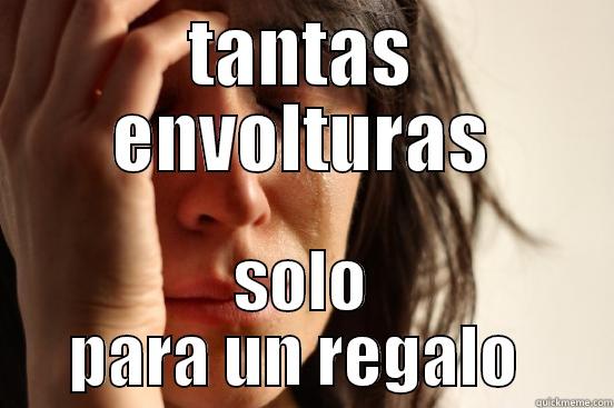 TANTAS ENVOLTURAS SOLO PARA UN REGALO  First World Problems