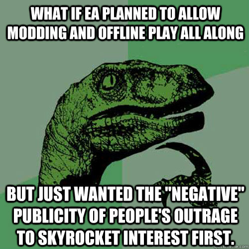 What if EA planned to allow modding and offline play all along But just wanted the 