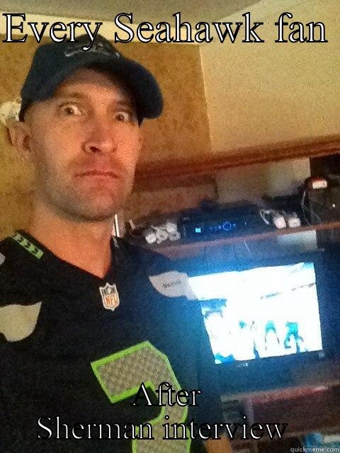 EVERY SEAHAWK FAN  AFTER SHERMAN INTERVIEW  Boromir