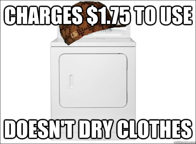 Charges $1.75 to use Doesn't dry clothes   