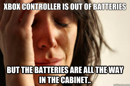 Xbox controller is out of batteries  but the batteries are all the way in the cabinet..  First World Problems