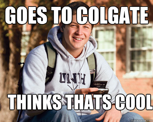 Goes to Colgate Thinks thats cool  College Freshman