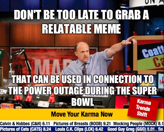 Don't be too late to grab a relatable meme That can be used in connection to the power outage during the Super Bowl   Mad Karma with Jim Cramer